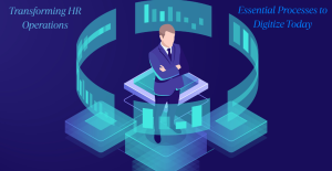 Transforming HR Operations: Essential Processes to Digitize Today