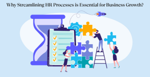 Why Streamlining HR Processes is Essential for Business Growth?