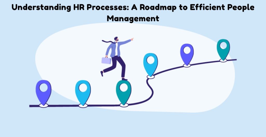 Mastering HR Processes: Your Key to Effortless People Management