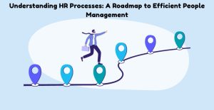 Mastering HR Processes: Your Key to Effortless People Management