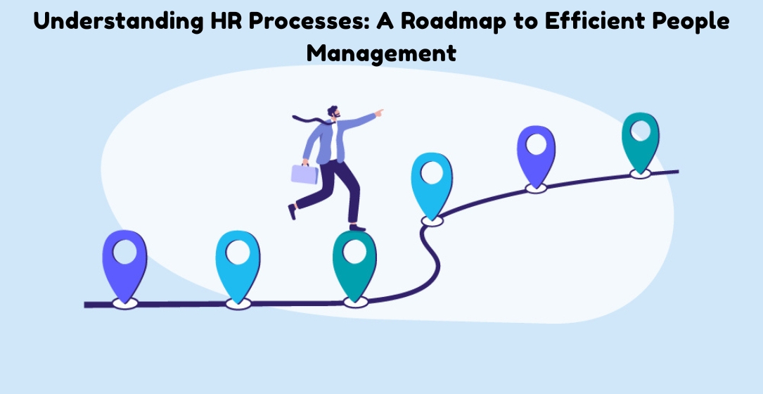 Mastering HR Processes: Your Key to Effortless People Management