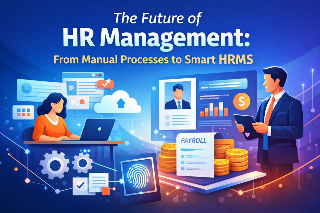 The Future of HR Management: From Manual Processes to Smart HRMS