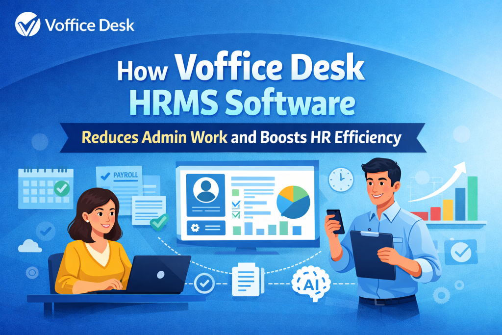 How Voffice Desk HRMS Software Reduces Admin Work and Boosts HR Efficiency