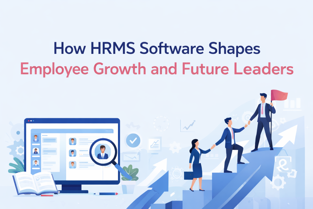 How HRMS Software Shapes Employee Growth and Future Leaders
