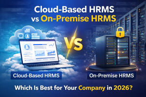 Cloud-Based HRMS vs On-Premise HRMS: Which Is Best for Your Company in 2026?