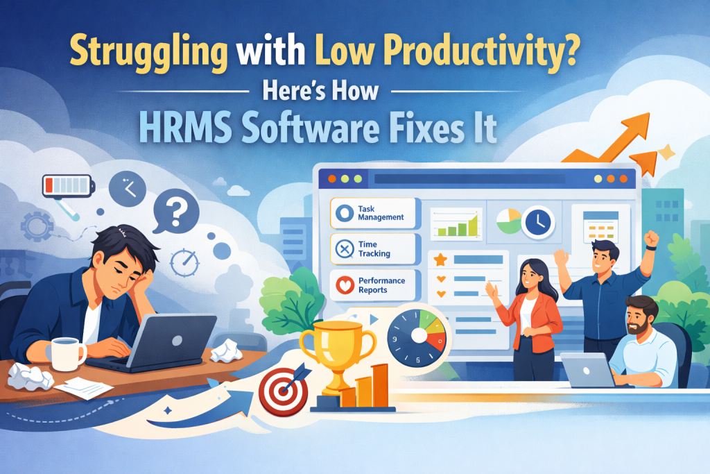 Struggling with Low Productivity? Here’s How HRMS Software Fixes It
