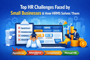 Top HR Challenges Faced by Small Businesses & How HRMS Solves Them